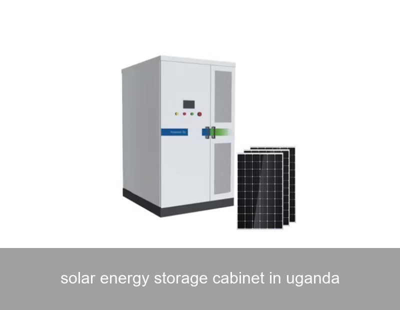 solar energy storage cabinet in uganda