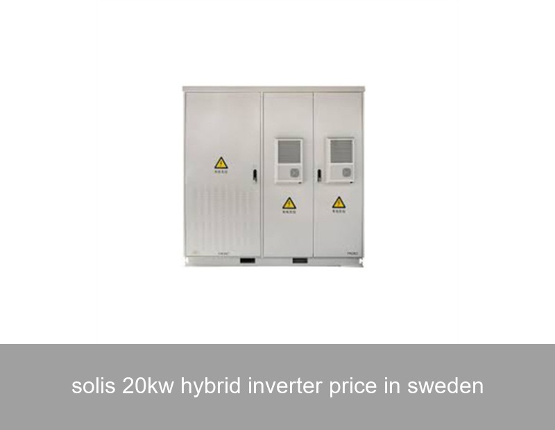 solis 20kw hybrid inverter price in sweden